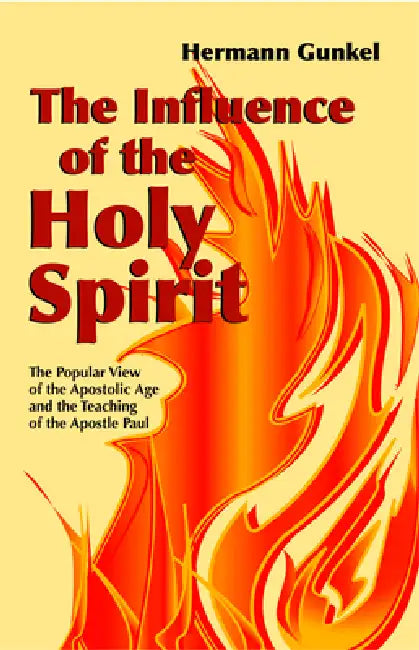 The Influence of the Holy Spirit: The Popular View of the Apostolic Age and the Teaching of the Apostle by Philip A. Quanbeck, Hermann Gunkel, Roy A. Harrisville