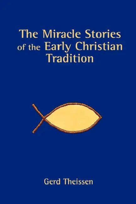 The Miracle Stories of the Early Christian Tradition by Gerd Theissen