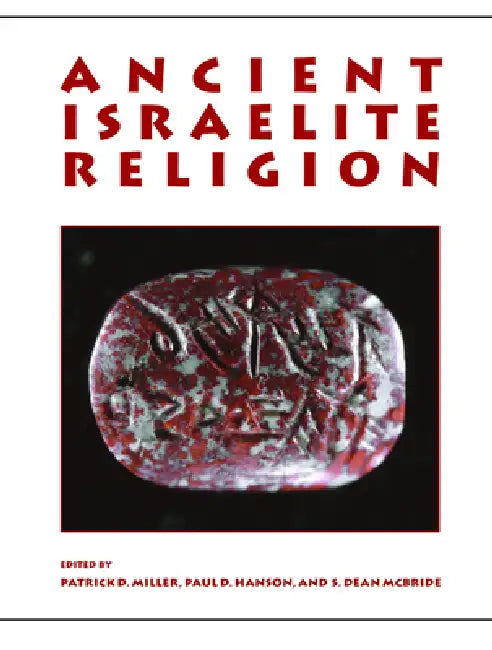 Ancient Israelite Religion: Essays in Honor of Frank Moore Cross by Patrick D. Miller, Paul D. Hanson, S. Dean McBride