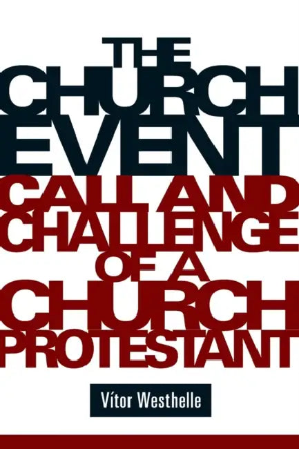 The Church Event: Call and Challenge of a Church Protestant by Vitor Westhelle