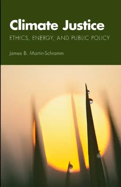 Climate Justice: Ethics, Energy, and Public Policy by James B. Martin-Schramm