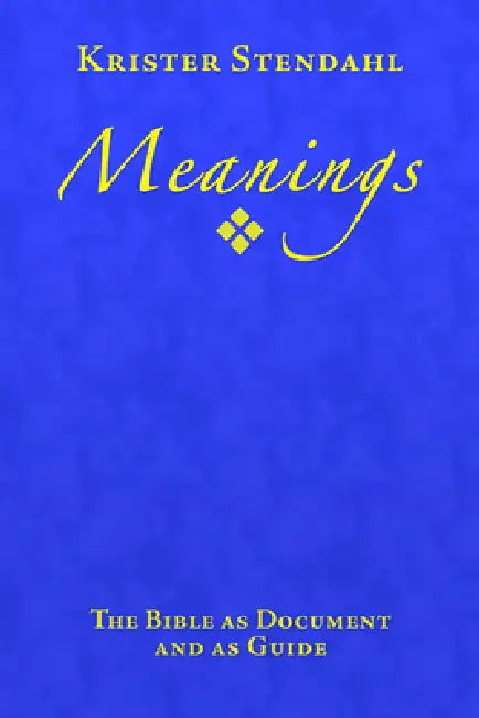 Meanings: The Bible as Document and as Guide, Second Edition by Krister Stendahl