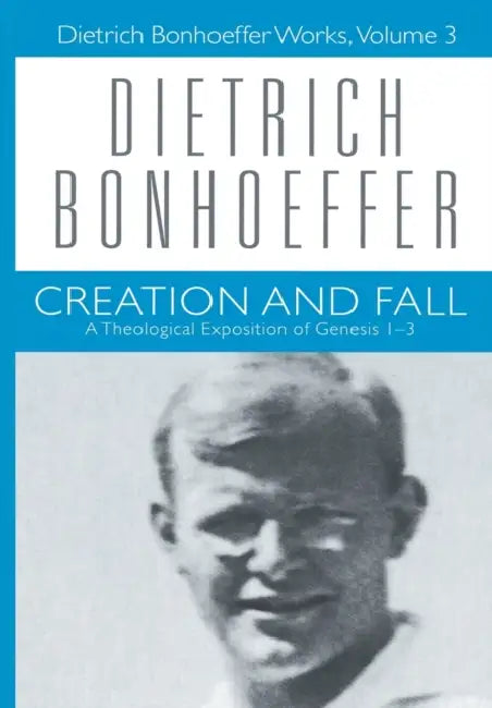 Creation and Fall: Dietrich Bonhoeffer Works, Volume 3 by Dietrich Bonhoeffer, Douglas Stephen Bax, John W. de Gruchy