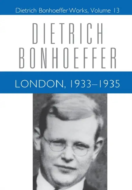 London, 1933-1935: Dietrich Bonhoeffer Works, Volume 13 by Isabel Best, Keith W. Clements