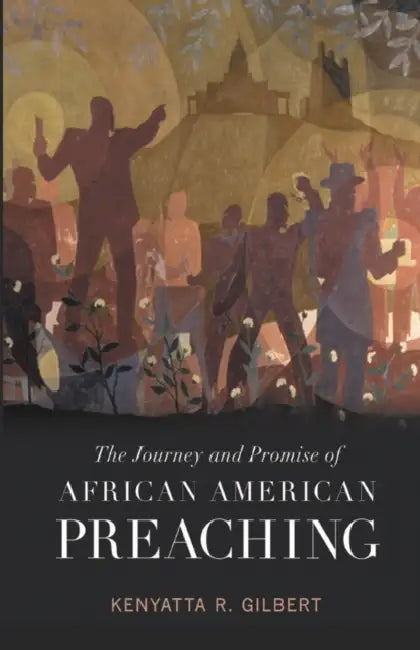 The Journey and Promise of African American Preaching by Kenyatta R. Gilbert