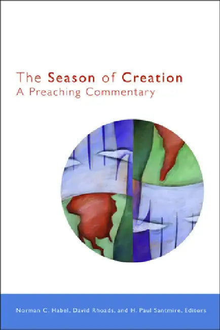 The Season of Creation: A Preaching Commentary by David Rhoads, H. Paul Santmire, Norman C. Habel