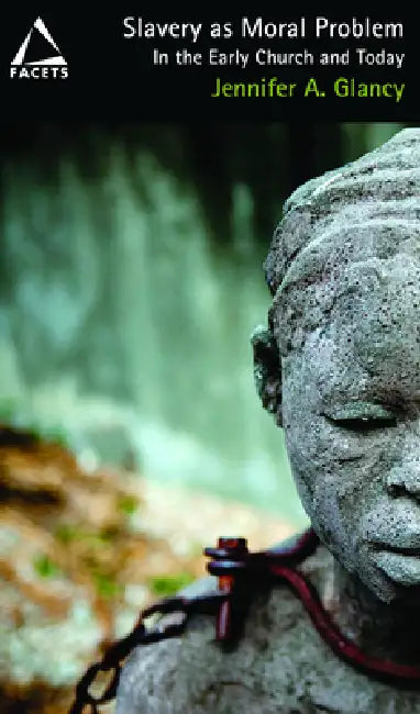Slavery as Moral Problem: In the Early Church and Today by Jennifer a. Glancy