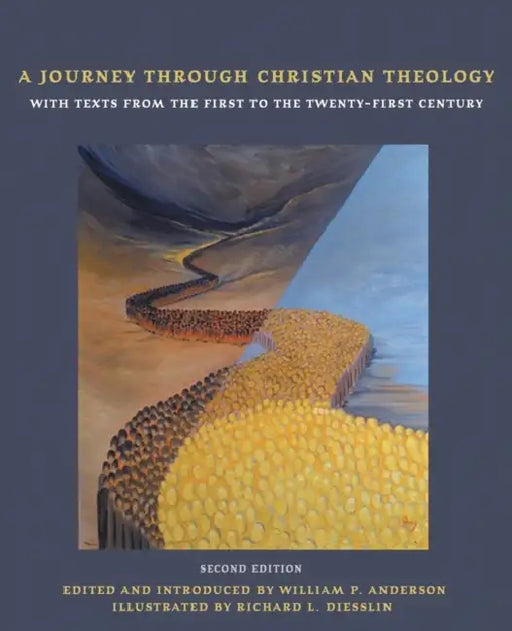 A Journey through Christian Theology: With Texts from the First to the Twenty-first Century by William P. Anderson, Richard L. Diesslin
