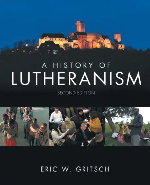 A History of Lutheranism by Eric W. Gritsch