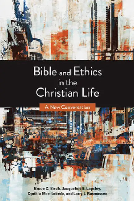 Bible and Ethics in the Christian Life: A New Conversation by Birch, Bruce C.