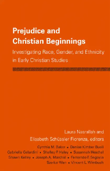Prejudice and Christian Beginnings: Investigating Race, Gender, and Ethnicity in Early Christianity by Elisabeth Schussler Fiorenza, Laura Nasrallah