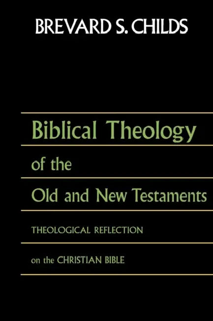 Biblical Theology of Old Test and New Test: Theological Reflection on the Christian Bible by Brevard S. Childs