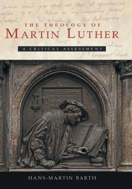 The Theology of Martin Luther: A Critical Assessment by Linda M. Maloney, Hans-Martin Barth