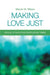 Making Love Just: Sexual Ethics for Perplexing Times by Marvin M. Ellison
