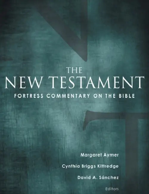 Fortress Commentary on the Bible: The New Testament by Margaret Aymer, Cynthia Briggs Kittredge, David A. Sánchez