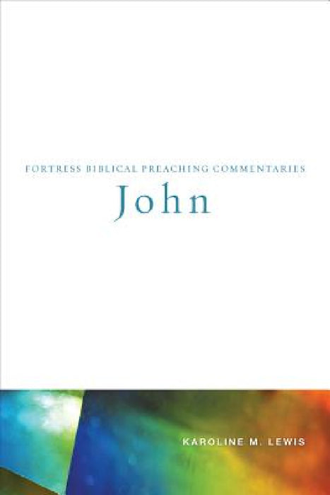 John: Fortress Biblical Preaching Commentaries by Karoline M. Lewis