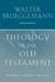 Theology of the Old Testament: Testimony, Dispute, Advocacy by Walter Brueggemann
