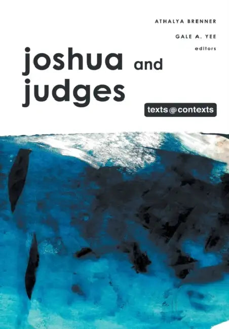 Joshua and Judges: Texts @ Contexts Series by Athalya Brenner, Gale a. Yee