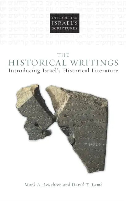 The Historical Writings: Introducing Israel's Historical Literature by Mark A. Leuchter, David T. Lamb