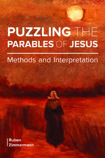 Puzzling the Parables of Jesus: Methods and Interpretation by Ruben Zimmermann