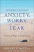 Overcoming Anxiety, Worry, and Fear: Practical Ways to Find Peace by Gregory Jantz