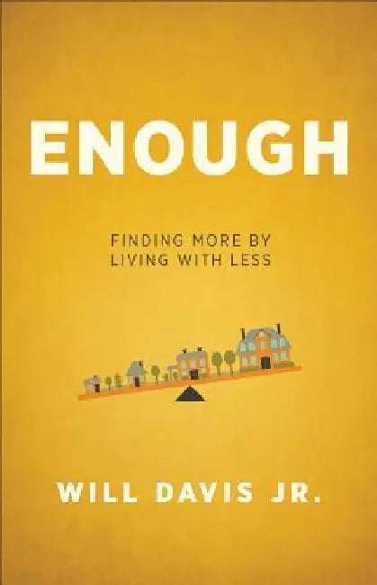 Enough: Finding More by Living with Less by Will Jr. Davis