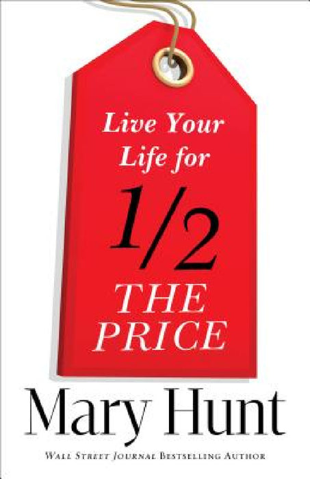 Live Your Life for Half the Price by Mary Hunt
