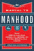 The Manual to Manhood: How to Cook the Perfect Steak, Change a Tire, Impress a Girl & 97 Other Skills You Need to Survive by Jonathan Catherman