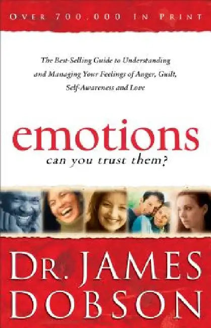 Emotions: Can You Trust Them?: The Best-Selling Guide to Understanding and Managing Your Feelings of Anger, Guilt, Self-Awareness and Love by James Dobson