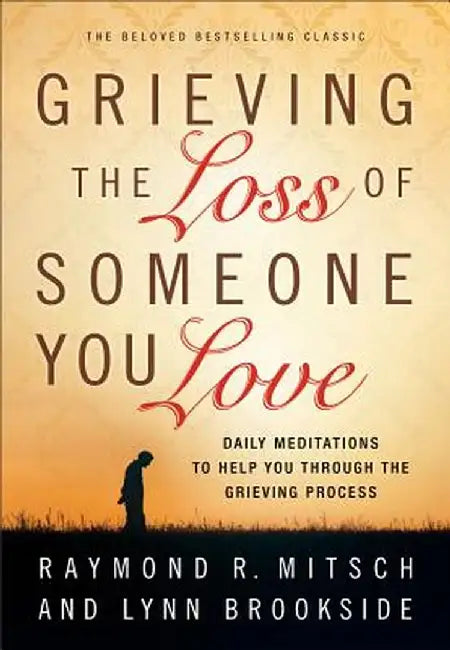 Grieving the Loss of Someone You Love by Raymond R. Mitsch