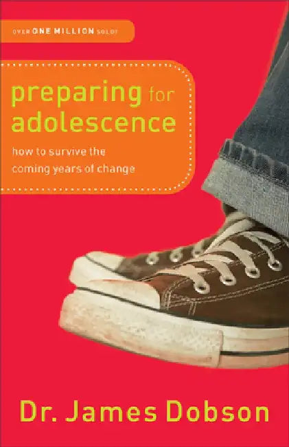 Preparing for Adolescence: How to Survive the Coming Years of Change by Dr James Dobson