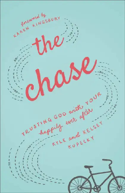 The Chase: Trusting God with Your Happily Ever After by Kyle Kupecky