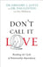 Don't Call It Love: Breaking the Cycle of Relationship Dependency by Gregory L. Jantz