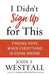 I Didn't Sign Up for This: Finding Hope When Everything Is Going Wrong by John F. Westfall