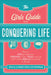 The Girls' Guide to Conquering Life: How to Ace an Interview, Change a Tire, Talk to a Guy, and 97 Other Skills You Need to Thrive by Erica Catherman