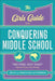 The Girls' Guide to Conquering Middle School: "Do This, Not That" Advice Every Girl Needs by Erica Catherman