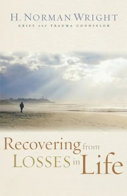 Recovering from Losses in Life by H. Norman Wright