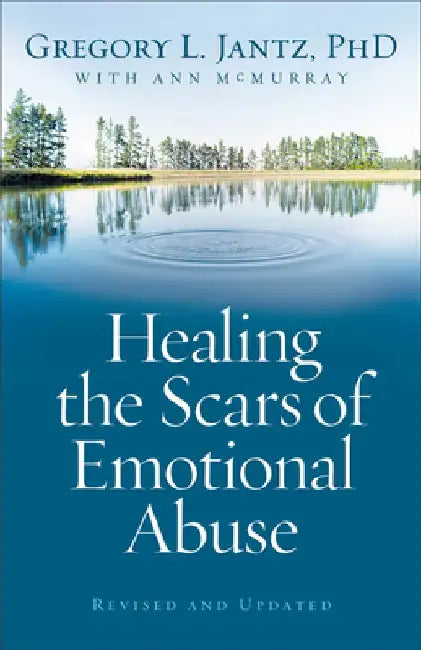 Healing the Scars of Emotional Abuse by Gregory L. Jantz