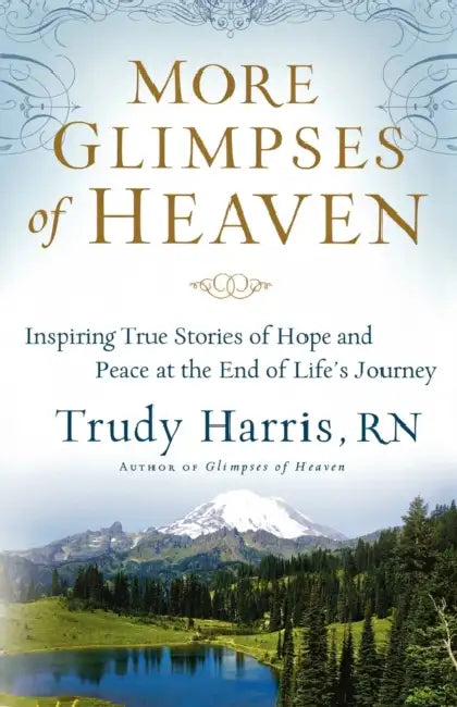 More Glimpses of Heaven: Inspiring True Stories of Hope and Peace at the End of Life's Journey by Harris Trudy Rn
