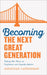 Becoming the Next Great Generation: Taking Our Place as Confident and Capable Adults by Jonathan Catherman