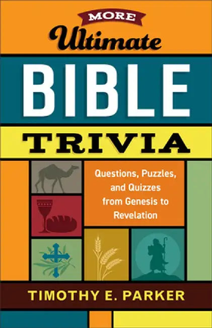 More Ultimate Bible Trivia: Questions, Puzzles, and Quizzes from Genesis to Revelation by Timothy E. Parker