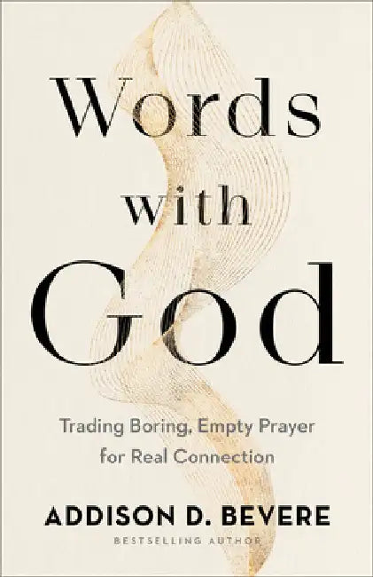 Words with God: Trading Boring, Transactional Prayer for Authentic Connection by Addison D. Bevere