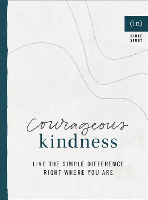Courageous Kindness: Live the Simple Difference Right Where You Are by (in)Courage