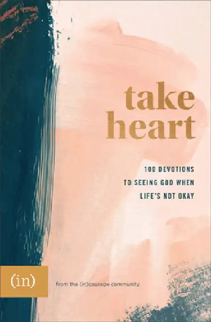 Take Heart: 100 Devotions to Seeing God When Life's Not Okay by (in)Courage