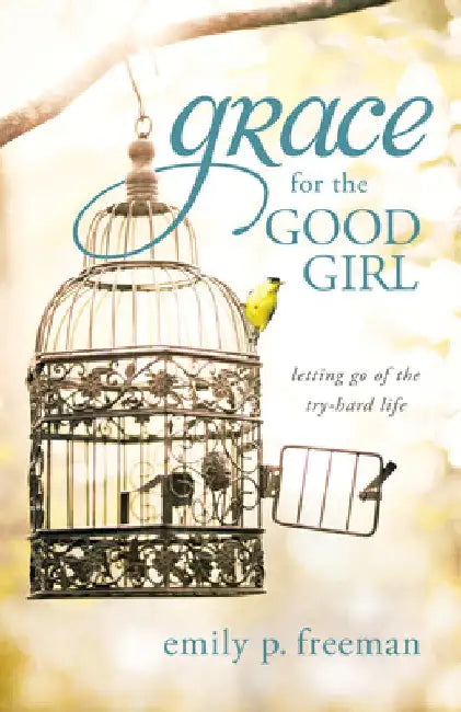 Grace for the Good Girl by Emily P. Freeman
