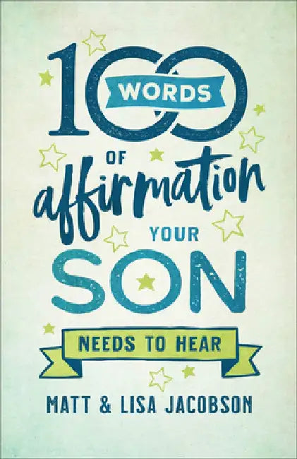 100 Words of Affirmation Your Son Needs to Hear by Matt Jacobson