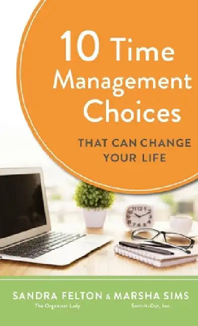 10 Time Management Choices That Can Change Your Life by Sandra Felton