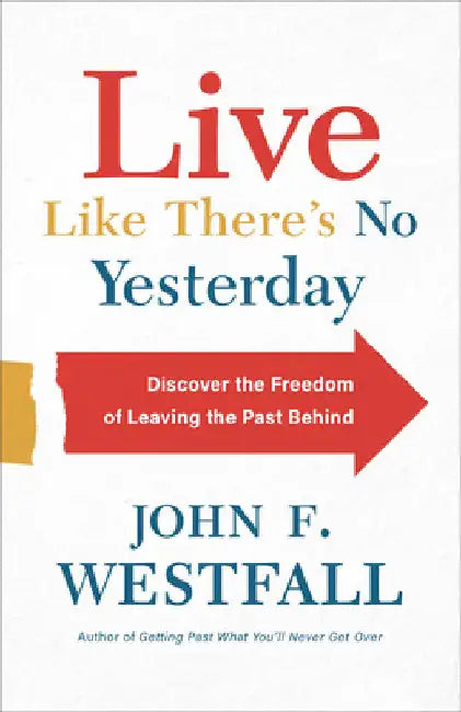 Live Like There's No Yesterday by John F. Westfall