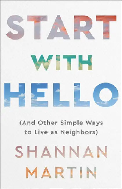 Start with Hello: (And Other Simple Ways to Move Toward Each Other) by Shannan Martin