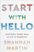 Start with Hello: (And Other Simple Ways to Move Toward Each Other) by Shannan Martin